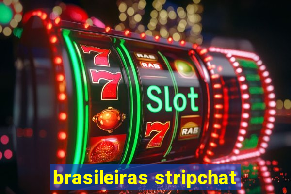 brasileiras stripchat